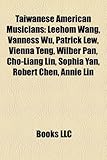 Taiwanese American Musicians: Leehom Wang, Vanness Wu, Patrick Lew, Vienna Teng, Wilber Pan, Cho-Liang Lin, Sophia Yan, Robert Chen, Annie Lin-