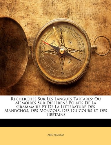 Recherches Sur Les Langues Tartares: Ou Mémoires Sur Différens Points De La Grammaire Et De La Littérature Des Mandchos, Des Mongols, Des Ouigours Et Des Tibétains (French Edition)