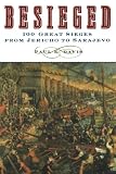 Besieged: 100 Great Sieges from Jericho to Sarajevo