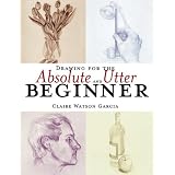 Drawing for the Absolute and Utter Beginnerby Claire Watson Garcia
