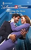 Marrying The Boss (Harlequin American Romance Series)
