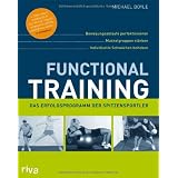 Functional Training: Bewegungsabl�ufe perfektionieren - Muskelgruppen st�rken - individuelle Schw�chen behebenvon "Michael Boyle"