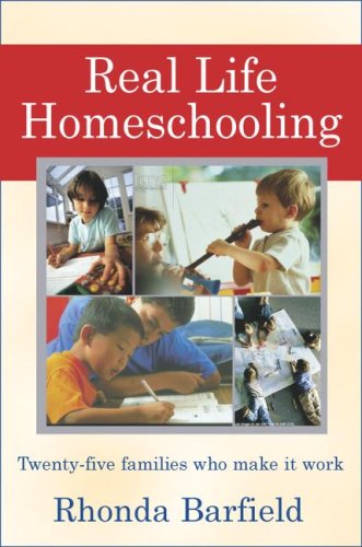 Real-Life Homeschooling: The Stories of 21 Families Who Teach Their Children at Home