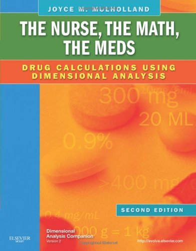By Joyce L. Mulholland RNP: The Nurse, The Math, The Meds: Drug Calculations Using Dimensional Analysis Second (2nd) Edition