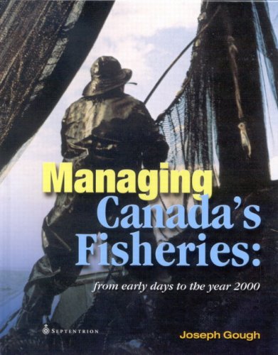 Managing Canada's Fisheries: From Early Days to the Year 2000