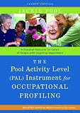 The Pool Activity Level (Pal) Instrument for Occupational Profiling: A Practical Resouce for Carers of People with Cognitive Impaiment (Bradford Dementia Group Good Practice Guides)