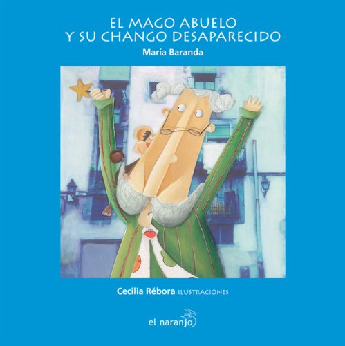 El mago abuelo y su chango desaparecido/ The Grandfather Magician and His Missing Monkey (Mar De Cuentos/ Sea of Stories) (Spanish Edition)