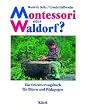 Montessori oder Waldorf?: Ein Orientierungsbuch f�r Eltern und P�dagogen