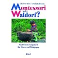 Montessori oder Waldorf?: Ein Orientierungsbuch f�r Eltern und P�dagogen