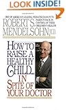 How to Raise a Healthy Child in Spite of Your Doctor