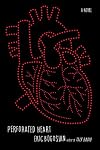 Perforated Heart: A Novel