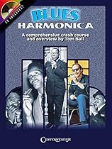 Blues Harmonica: A Comprehensive Crash Course and Overview Blues Harmonica: A Comprehensive Crash Course and Overview