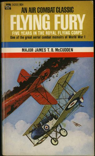 Flying Fury: Five Years in the Royal Flying Corps, by major James T. B. McCudden