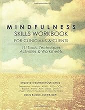 Mindfulness Skills Workbook for Clinicians and Clients: 111 Tools, Techniques, Activities & Worksheets