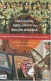 National Security in Saudi Arabia: Threats, Responses, and Challenges