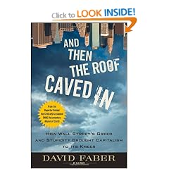 And Then the Roof Caved In: How Wall Street's Greed and Stupidity Brought Capitalism to Its Knees: How Wall Street Greed and Stupidity Brought Capitalism to Its Knees
