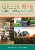 Green Travel Guide to Southern Wisconsin: Environmentally and Socially Responsible Travel