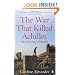 The War That Killed Achilles