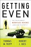 Getting even : the truth about workplace revenge--and how to stop it