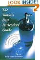 The World's Best Bartender's Guide: Professional Bartenders from the World's Greatest Bars Teach You How to Mix the Perfect Drink
