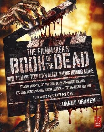 The Filmmaker s Book of the Dead How to Make Your Own Heart-Racing Horror Movie