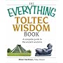 The Everything Toltec Wisdom Book: A Complete Guide to the Ancient Wisdoms (Everything: Philosophy and Spirituality)