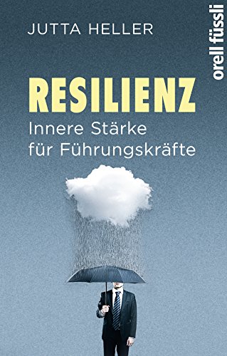 Resilienz: Innere Stärke für Führungskräfte (German Edition)