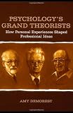 Psychologys Grand Theorists: How Personal Experiences Shaped Professional Ideas