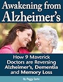 Awakening From Alzheimer's: How 9 Maverick Doctors are Reversing Alzheimers