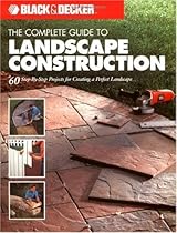 Black & Decker The Complete Guide to Landscape Construction: 60 Step-by-step Projects for Creating a Perfect Landscape (Black & Decker Complete Guide)