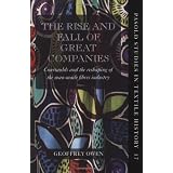 The Rise and Fall of Great Companies: Courtaulds and the Reshaping of the Man-Made Fibres Industry (Pasold Studies in Textile History)
