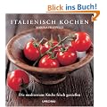 Italienisch kochen: Die mediterrane K�che frisch genie�en