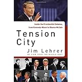 Tension City: Inside the Presidential Debates, from Kennedy-Nixon to Obama-McCain