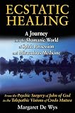 Ecstatic Healing: A Journey into the Shamanic World of Spirit Possession and Miraculous Medicine
