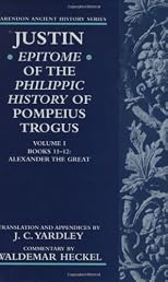 Justin: Epitome of the Phillippic History of Pompeius Trogus Vol.1 (Clarendon Ancient History Series)