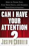 Can I Have Your Attention?: How to Think Fast, Find Your Focus, and Sharpen Your Concentration