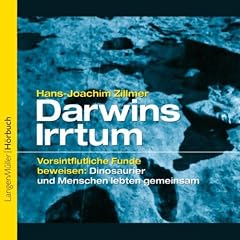 Darwins Irrtum - Vorsintflutliche Funde beweisen: Dinosaurier und Menschen lebten gemeinsam