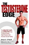 The Testosterone Edge: The Healthy, Safe, and Effective Way to Boost Energy, Fight Disease, and Increase Sexual Vitality