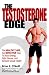 Book The Testosterone Edge: The Healthy, Safe, and Effective Way to Boost Energy, Fight Disease, and Increase Sexual Vitality
