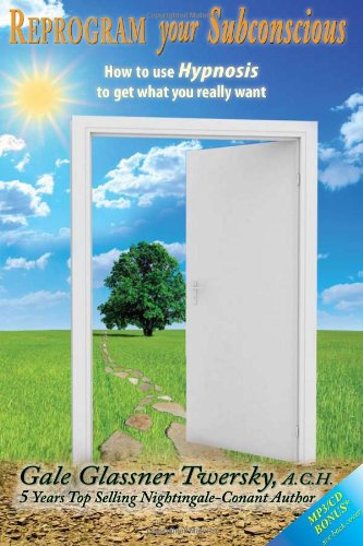 reprogram your subconscious how to use hypnosis to get what you really want