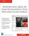 Windows XP & XBOX 360 Game Programming Using XNA Game Studio Express