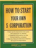 How to Start Your Own 'S' Corporation, Second Edition