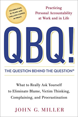 Download QBQ! The Question Behind the Question: Practicing Personal Accountability at Work and in Life