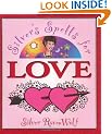 Silver's Spells for Love: Getting it. Keeping it. Tossing it.