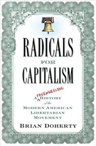Image of Radicals for Capitalism: A Freewheeling History of the Modern American Libertarian Movement