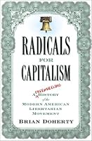 Radicals for Capitalism: A Freewheeling History of the Modern American Libertarian Movement