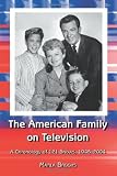 The American Family on Television: A Chronology of 122 Shows, 1948-2004