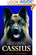 Cassius - The True Story of a Courageous Police Dog: The True Story of World's Greatest Police Dog