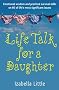 Life Talk for a Daughter: Emotional Wisdom and Practical Survival Skills on 60 of Life's Most Significant Issues