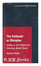 The Schlemiel as Metaphor: Studies in the Yiddish and American Jewish Novel (Crosscurrents/Modern critiques)